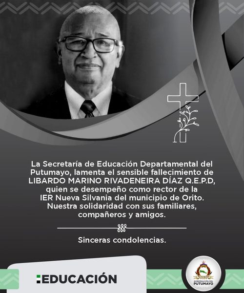 La Secretaría de Educación Departamental del Putumayo, lamenta el sensible fallecimiento de LIBARDO MARINO RIVADENEIRA DÍAZ Q.E.P.D