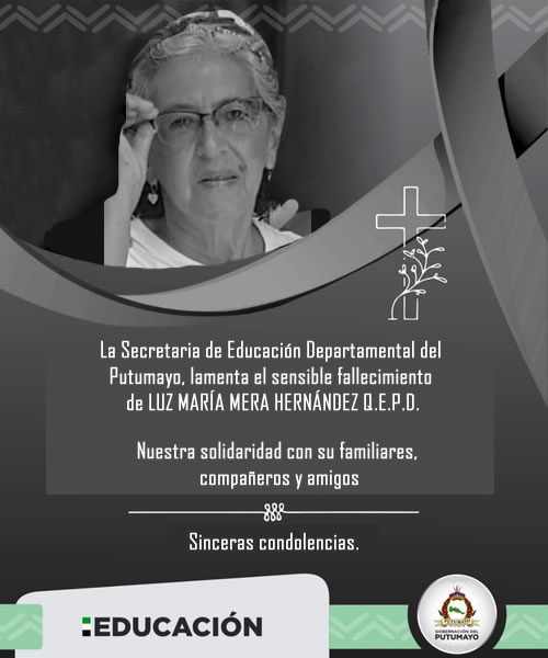 La Secretaria de Educación Departamental del Putumayo, lamenta el sensible fallecimiento de LUZ MARÍA MERA HERNÁNDEZ Q.E.P.D.
